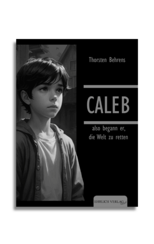 Caleb - also begann er die Welt zu retten